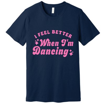 Groovy I Feel Better When IM Dancing Ballet Dancer Girl Premium T-Shirt