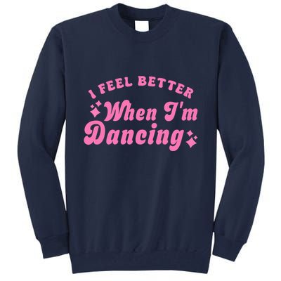Groovy I Feel Better When IM Dancing Ballet Dancer Girl Tall Sweatshirt