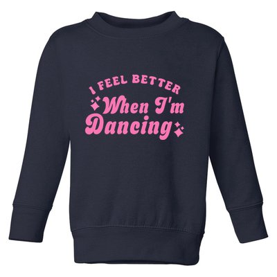 Groovy I Feel Better When IM Dancing Ballet Dancer Girl Toddler Sweatshirt