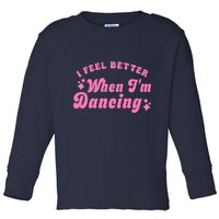 Groovy I Feel Better When IM Dancing Ballet Dancer Girl Toddler Long Sleeve Shirt