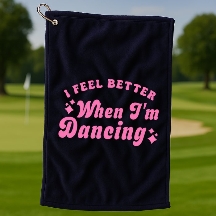 Groovy I Feel Better When IM Dancing Ballet Dancer Girl Golf Towel