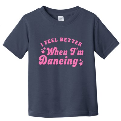 Groovy I Feel Better When IM Dancing Ballet Dancer Girl Toddler T-Shirt