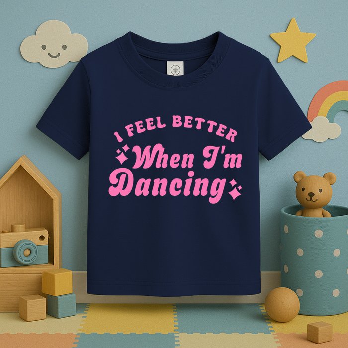 Groovy I Feel Better When IM Dancing Ballet Dancer Girl Toddler T-Shirt