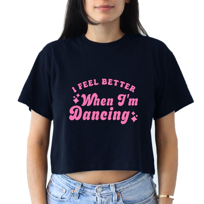 Groovy I Feel Better When IM Dancing Ballet Dancer Girl Crop Top