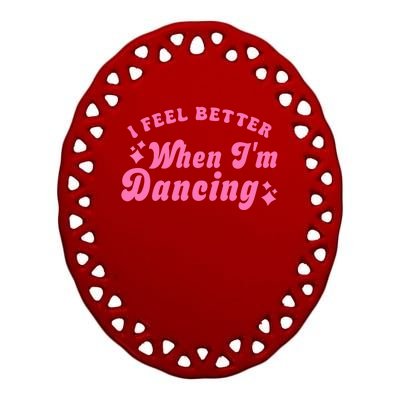 Groovy I Feel Better When IM Dancing Ballet Dancer Girl Ceramic Oval Ornament