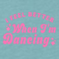 Groovy I Feel Better When IM Dancing Ballet Dancer Girl Sueded Cloud Jersey T-Shirt