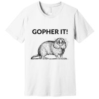 Gopher It Funny Gopher Pun Premium T-Shirt