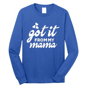 Got It From My Mama Mothers Day Funny Gift Funny Cute Gift Long Sleeve Shirt