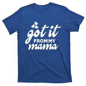 Got It From My Mama Mothers Day Funny Gift Funny Cute Gift T-Shirt