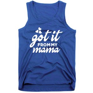 Got It From My Mama Mothers Day Funny Gift Funny Cute Gift Tank Top