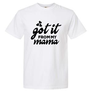 Got It From My Mama Mothers Day Funny Gift Funny Cute Gift Garment-Dyed Heavyweight T-Shirt