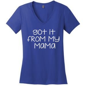 Got It From My Mama Gift Women's V-Neck T-Shirt