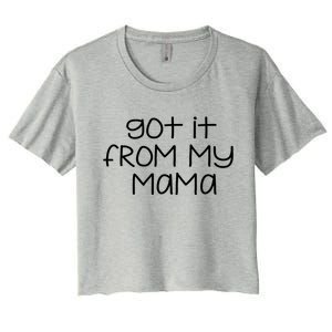 Got It From My Mama Gift Women's Crop Top Tee