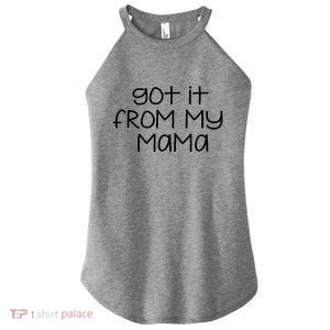 Got It From My Mama Gift Women's Perfect Tri Rocker Tank