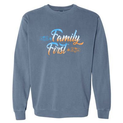 Gift Idea For Family Family First Gift Garment-Dyed Sweatshirt