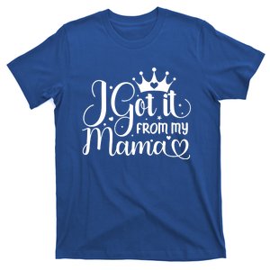 Got It From My Mama Gift Mother Mom Saying Funny Gift T-Shirt