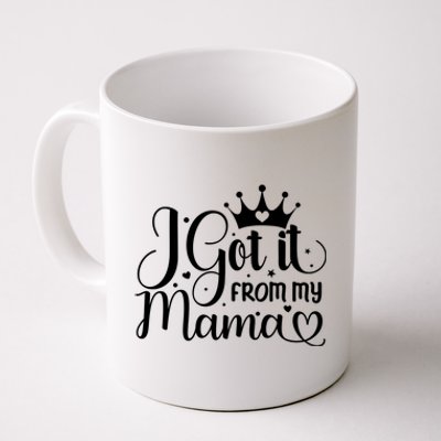 Got It From My Mama Gift Mother Mom Saying Funny Gift Coffee Mug