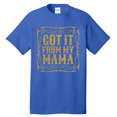 Got It From My Mama Casual Graphic Funny Gift Tall T-Shirt