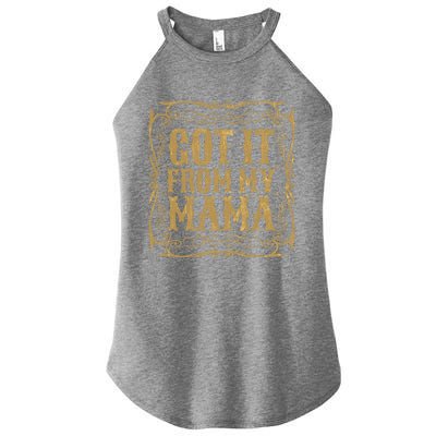 Got It From My Mama Casual Graphic Funny Gift Women’s Perfect Tri Rocker Tank