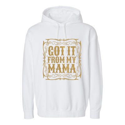 Got It From My Mama Casual Graphic Funny Gift Garment-Dyed Fleece Hoodie