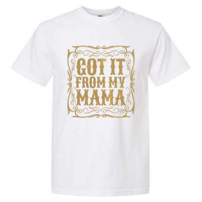 Got It From My Mama Casual Graphic Funny Gift Garment-Dyed Heavyweight T-Shirt