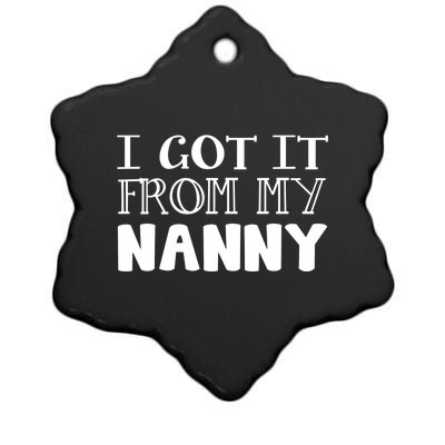 Got It From My Nanny Family Outfit Mom Family Matching Mommy Gift Ceramic Star Ornament