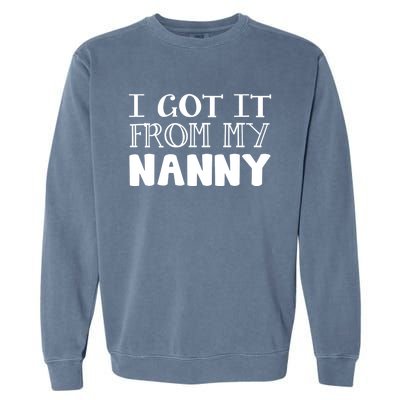 Got It From My Nanny Family Outfit Mom Family Matching Mommy Gift Garment-Dyed Sweatshirt