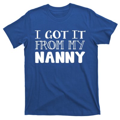 Got It From My Nanny Family Outfit Mom Family Matching Mommy Gift T-Shirt