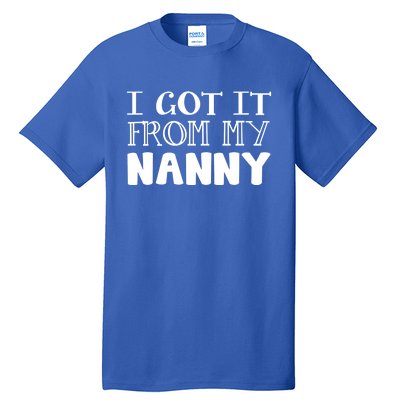 Got It From My Nanny Family Outfit Mom Family Matching Mommy Gift Tall T-Shirt