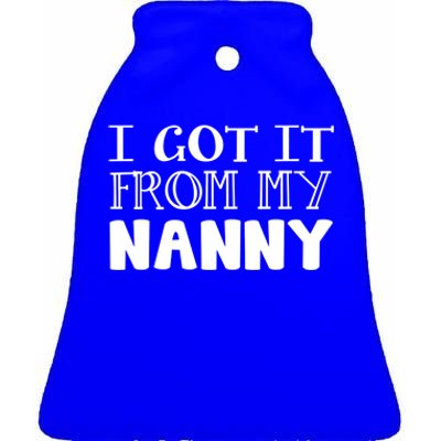 Got It From My Nanny Family Outfit Mom Family Matching Mommy Gift Ceramic Bell Ornament