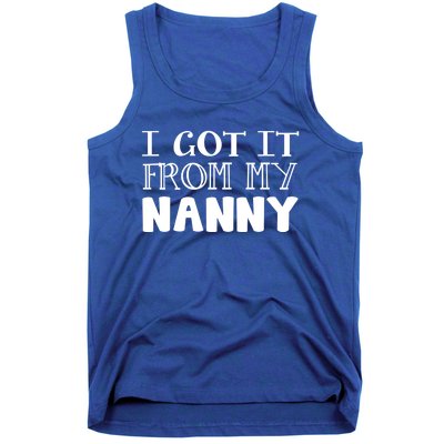 Got It From My Nanny Family Outfit Mom Family Matching Mommy Gift Tank Top