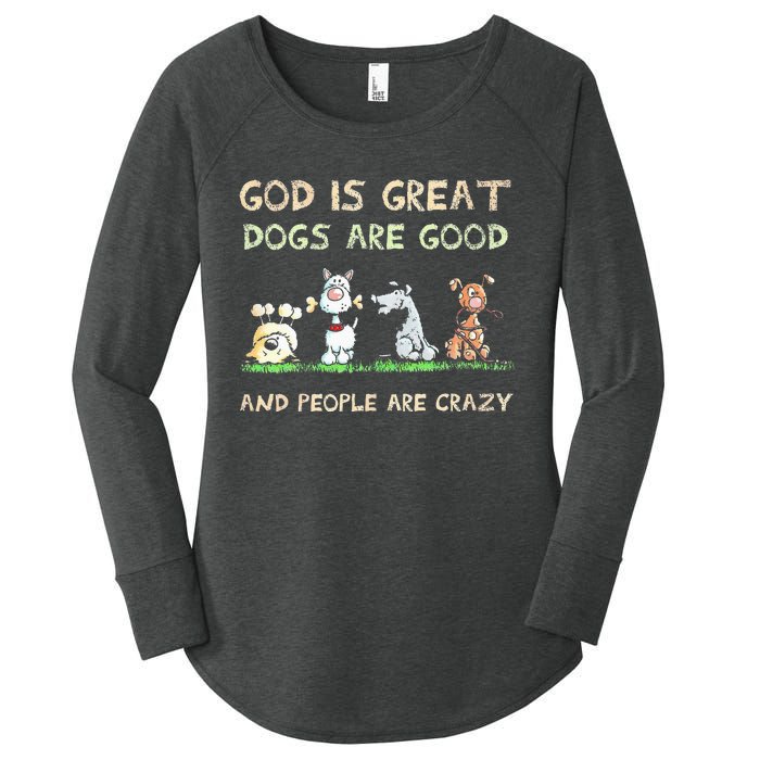 God Is Great Dogs Are Good And People Are Crazy Women's Perfect Tri Tunic Long Sleeve Shirt