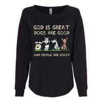 God Is Great Dogs Are Good And People Are Crazy Womens California Wash Sweatshirt