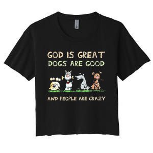 God Is Great Dogs Are Good And People Are Crazy Women's Crop Top Tee