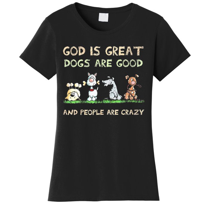 God Is Great Dogs Are Good And People Are Crazy Women's T-Shirt