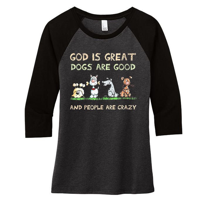 God Is Great Dogs Are Good And People Are Crazy Women's Tri-Blend 3/4-Sleeve Raglan Shirt