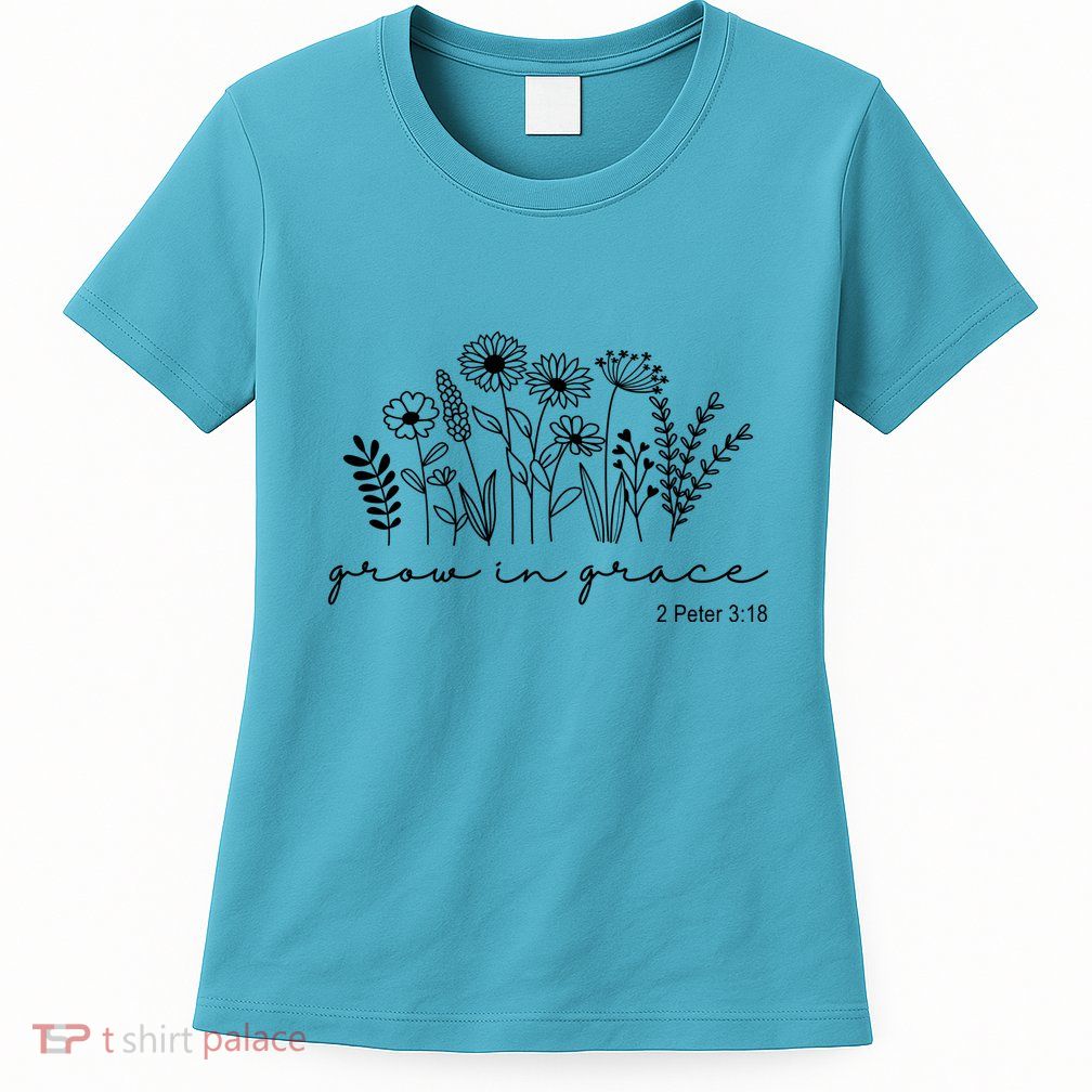 Grow In Grace 2 Peter 3:18 Floral Womens T-Shirt