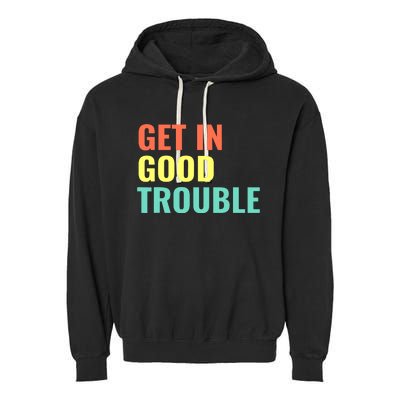 Get In Good Necessary Trouble John Lewis Social Justice Gift Garment-Dyed Fleece Hoodie