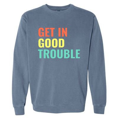 Get In Good Necessary Trouble John Lewis Social Justice Gift Garment-Dyed Sweatshirt