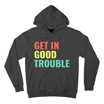 Get In Good Necessary Trouble John Lewis Social Justice Gift Hoodie