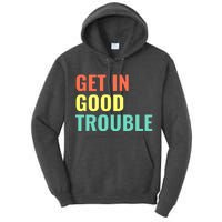 Get In Good Necessary Trouble John Lewis Social Justice Gift Tall Hoodie