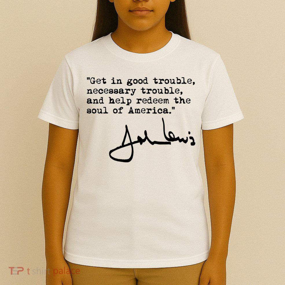 Get In Good Necessary Trouble John Lewis Social Justice Gift T-Shirt