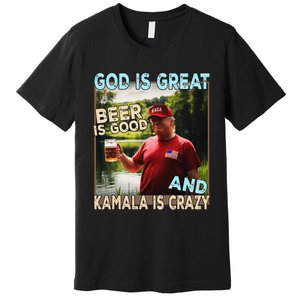 God Is Great Beer Is Good And Kamala Are Crazy Funny Trump Premium T-Shirt