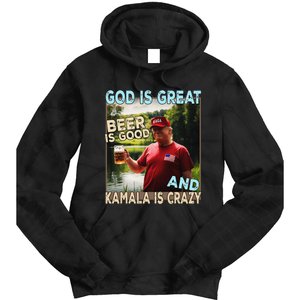 God Is Great Beer Is Good And Kamala Are Crazy Funny Trump Tie Dye Hoodie