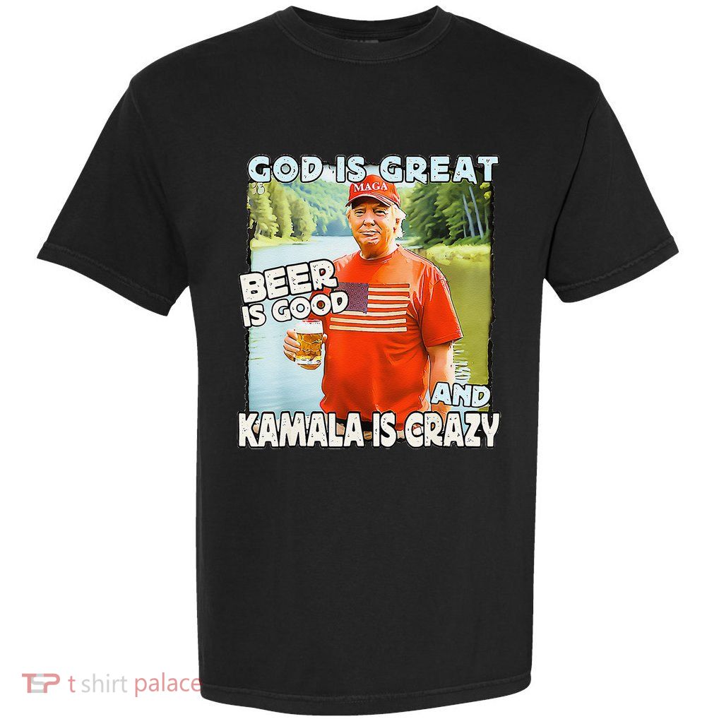 God Is Great Beer Is Good And Kamala Are Crazy Funny Trump Garment-Dyed Heavyweight T-Shirt