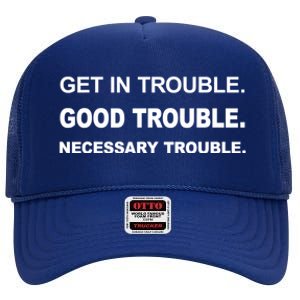 Get In Good Necessary Trouble Funny Gift Social Justice Gift High Crown Mesh Back Trucker Hat