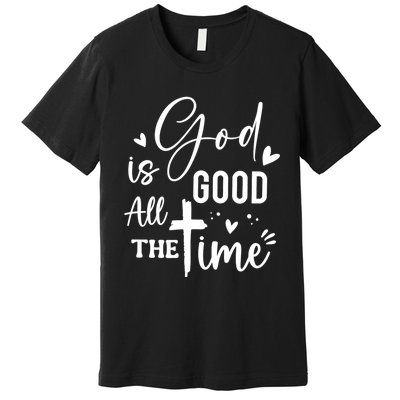 God Is Good All The Time Christian Faith Worship Premium T-Shirt