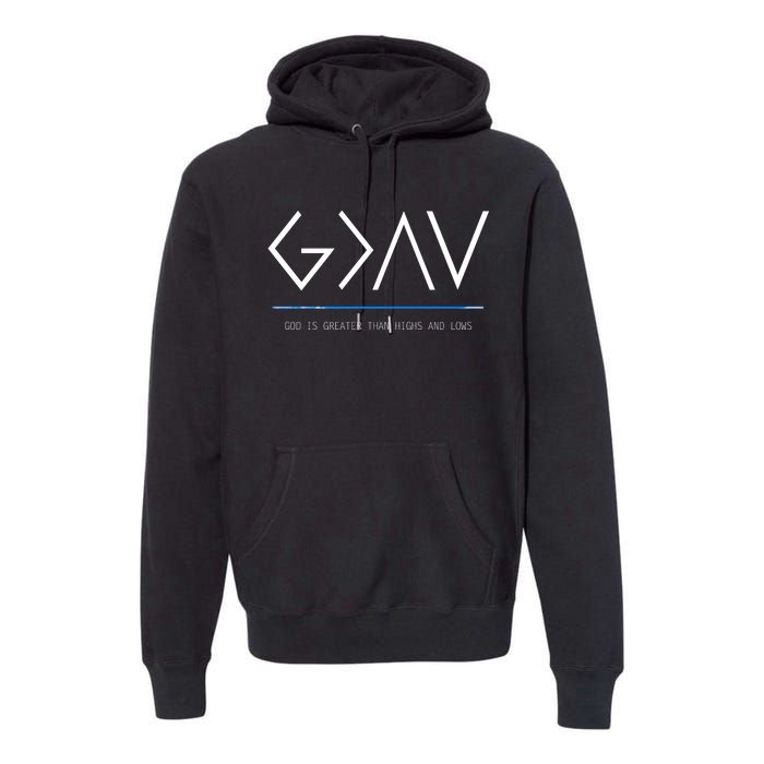 God Is Greater Than The Highs And Lows Premium Hoodie