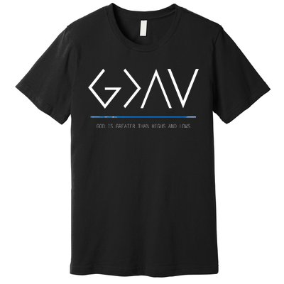 God Is Greater Than The Highs And Lows Premium T-Shirt