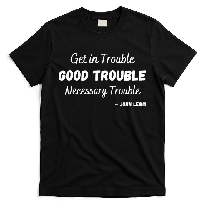 Get In Good Necessary Trouble Civil Rights John Lewis T-Shirt